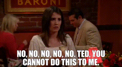 YARN | No, no, no, no, no. Ted, you cannot do this to me. | How I Met Your  Mother (2005) - S02E22 Romance | Video clips by quotes | 0bbff200 | 紗