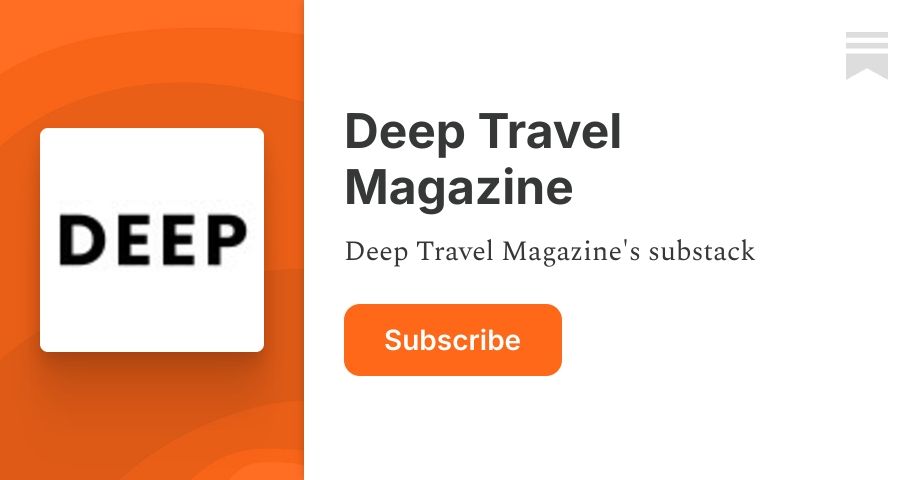 Deep Travel Magazine | Substack