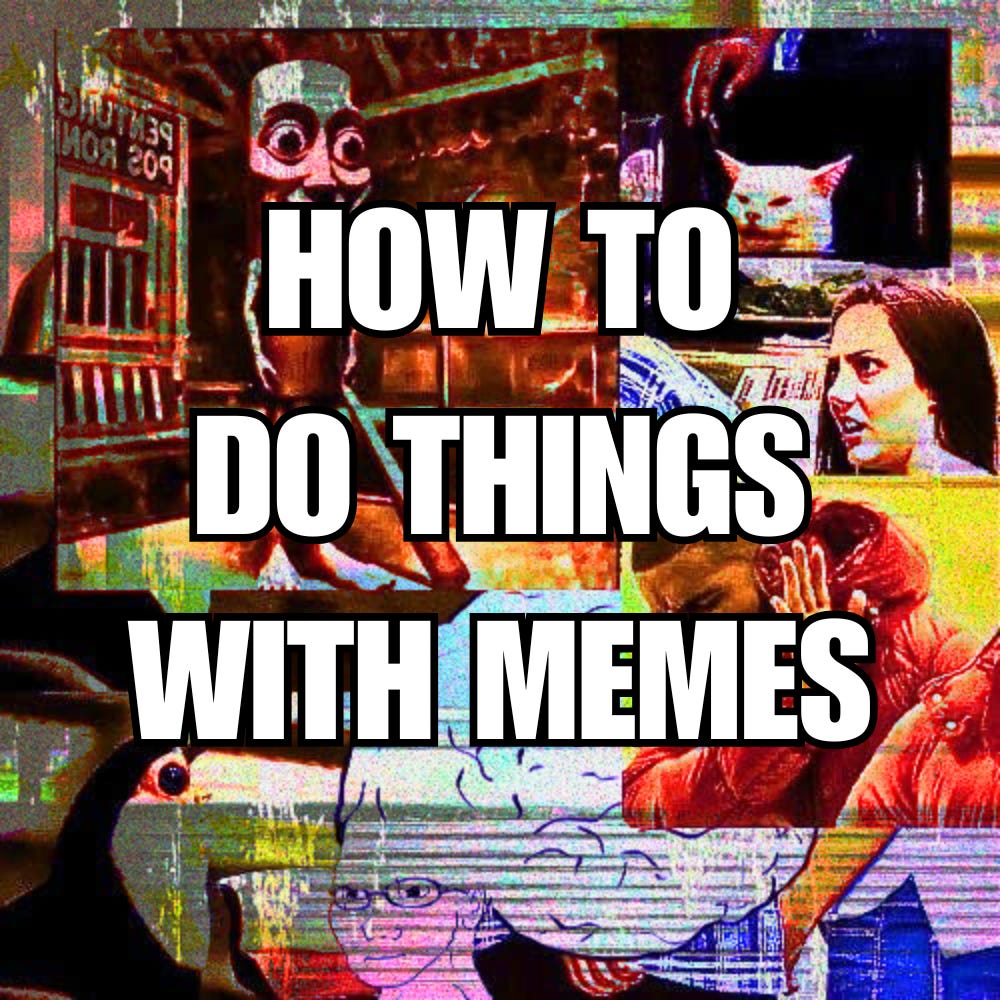 How To Do Things With Memes