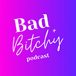 Bad + Bitchy Podcast's avatar