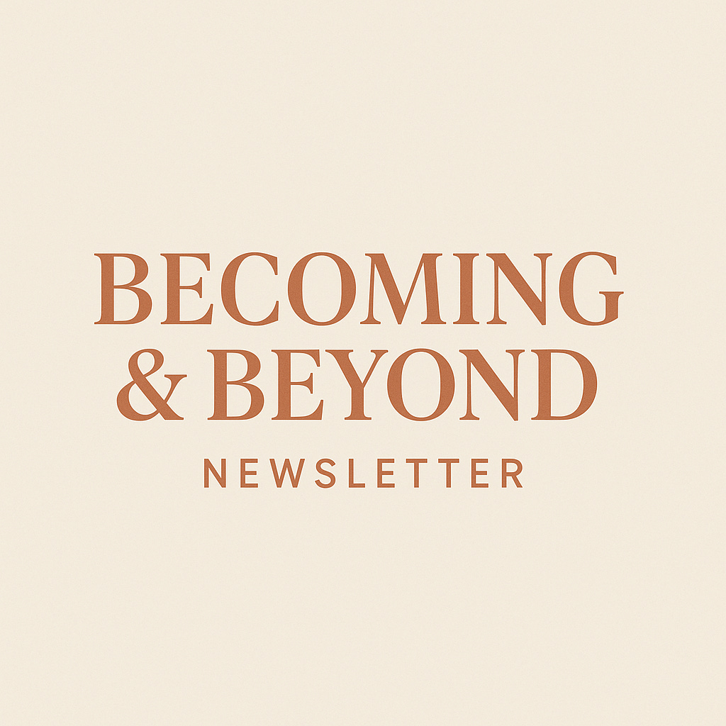 Becoming & Beyond Newsletter