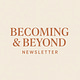 Becoming & Beyond Newsletter