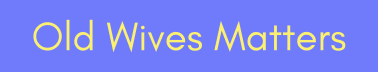 Old Wives Matters