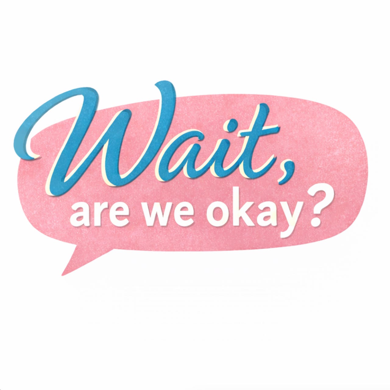 Wait, Are We Okay?