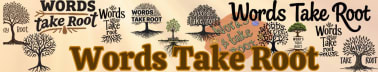 Words Take Root
