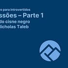 📚 Impressões sobre a parte um - A lógica do cisne negro