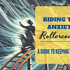 Riding the Anxiety Rollercoaster: A Practical Guide to Keeping Your Cool