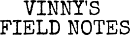 Vinny's Field Notes