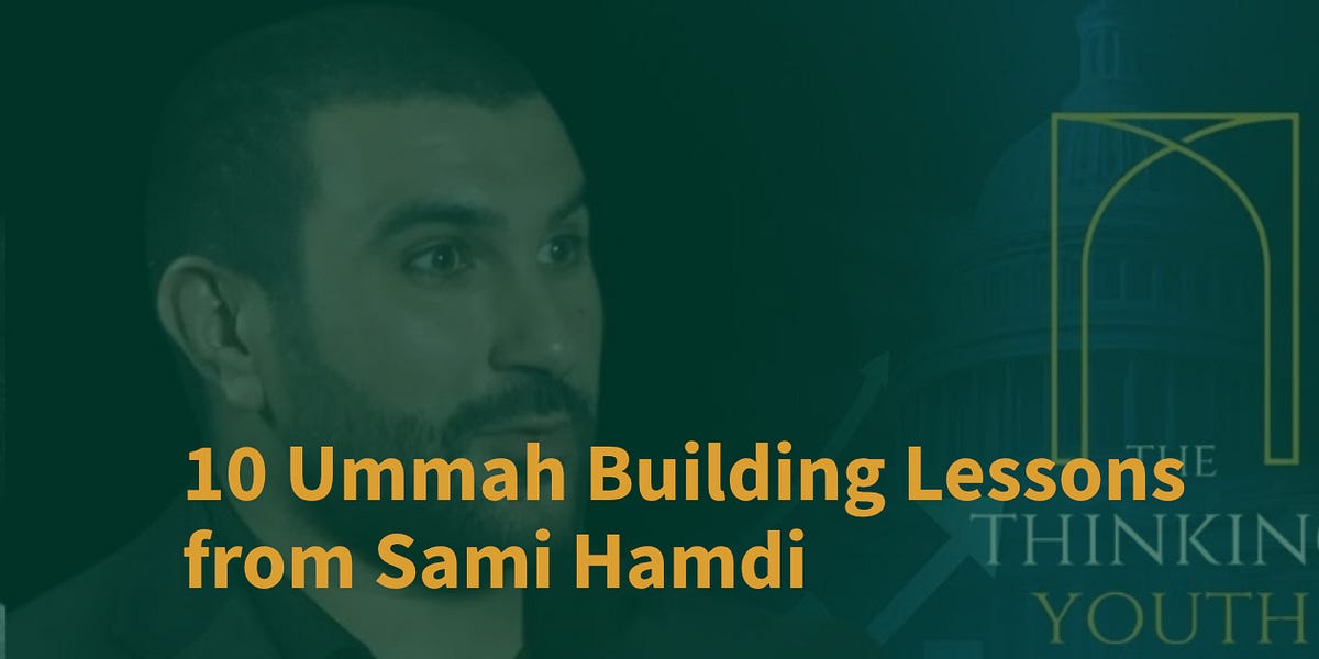 Building the Ummah: 10 Lessons from Sami Hamdi