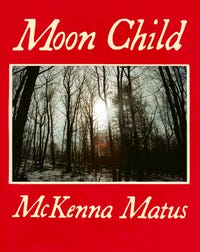 Moon Child, by McKenna Matus-Print Books-Bottlecap Press