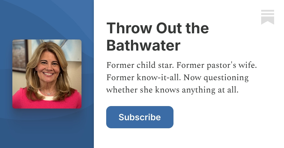 Throw Out the Bathwater | Lisa Whelchel | Substack