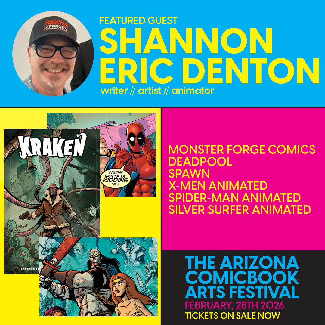 May be an image of text that says 'HONSTE 4RORF5D FEATURED GUEST SHANNON ERIC DENTON writer I/ artist I/ animator KRAKEN YOUNE GOTTABE IDDING MONSTER FORGE COMICS DEADPOOL SPAWN X-MEN ANIMATED SPIDER-N MAN ANIMATED SILVER SURFER ANIMATED នក្ពុជ 一 SHARNON THE ARIZONA ARTS FESTIVAL FEBRUARY, 28TH 2026 TICKETS ON SALE NOW' May be an image of text that says 'HONSTE 4RORF5D FEATURED GUEST SHANNON ERIC DENTON writer I/ artist I/ animator KRAKEN YOUNE GOTTABE IDDING MONSTER FORGE COMICS DEADPOOL SPAWN X-MEN ANIMATED SPIDER-N MAN ANIMATED SILVER SURFER ANIMATED នក្ពុជ 一 SHARNON THE ARIZONA ARTS FESTIVAL FEBRUARY, 28TH 2026 TICKETS ON SALE NOW'