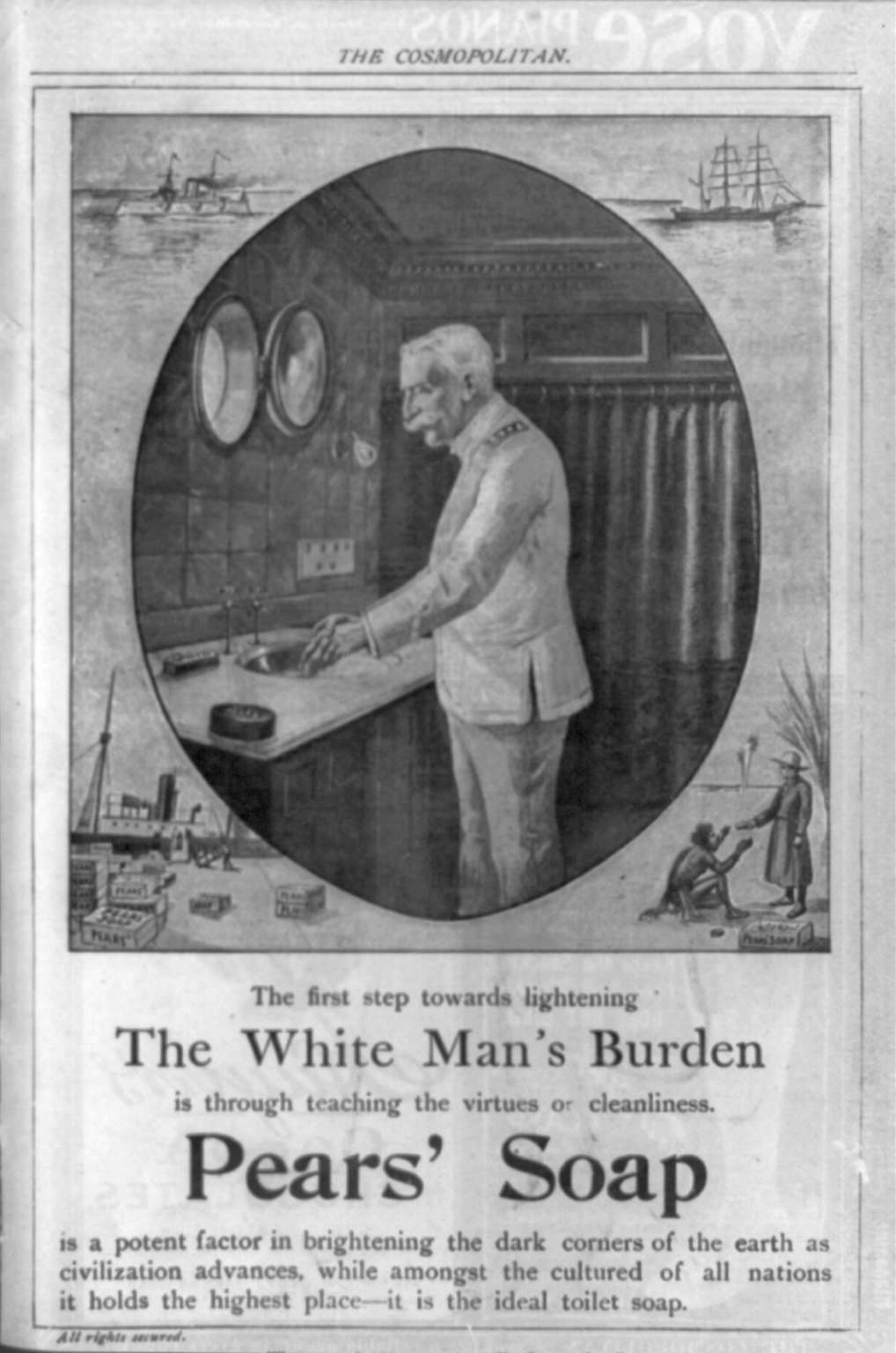 A print advertisement in an issue for The Cosmopolitan. It features a halftone reproduction of a drawing that highlights an oval frame of Admiral George Dewey washing his hands with soap in a bathroom. The surrounding rectangular frame shows depictions of imperial and colonial expansion, including navigational ships, industrial shipping, and interactions with native island peoples. A subtitle text reads: "The first step towards lightening The White Man's Burden is through teaching the virtues of cleanliness. Pears' Soap is a potent factor in brightening the dark corners of the earth as civilization advances, while amongst the cultured of all nations it holds the highest place—it is the ideal toilet soap."