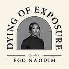 Dying Of Exposure #4: Ego Nwodim