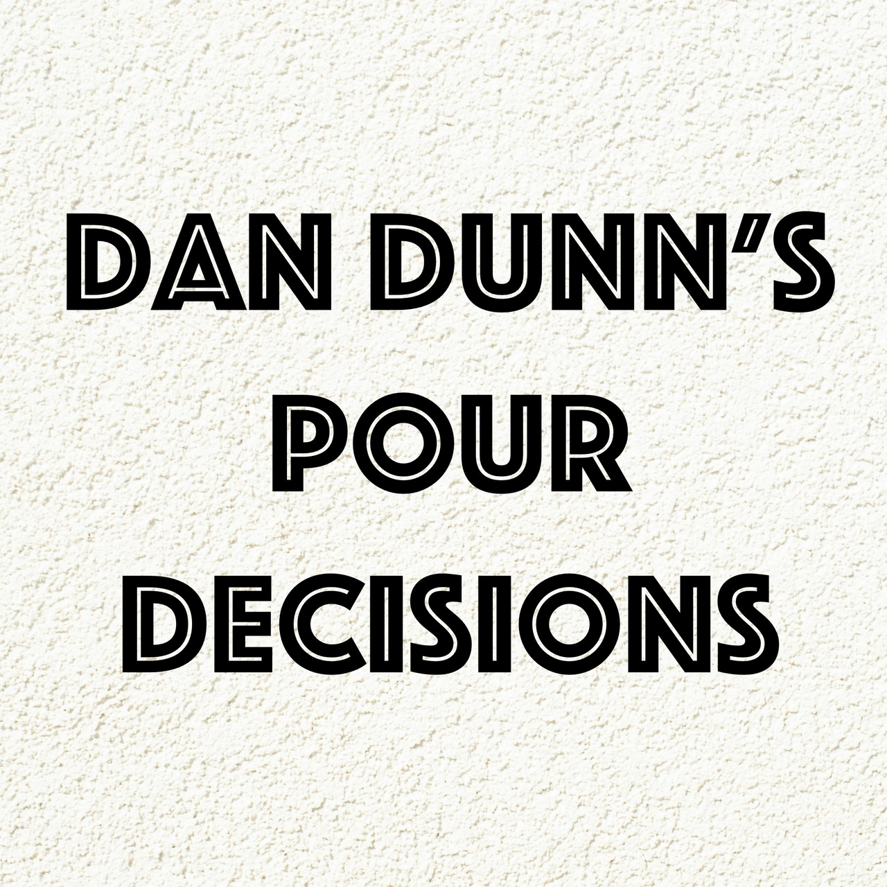 Dan Dunn's Pour Decisions