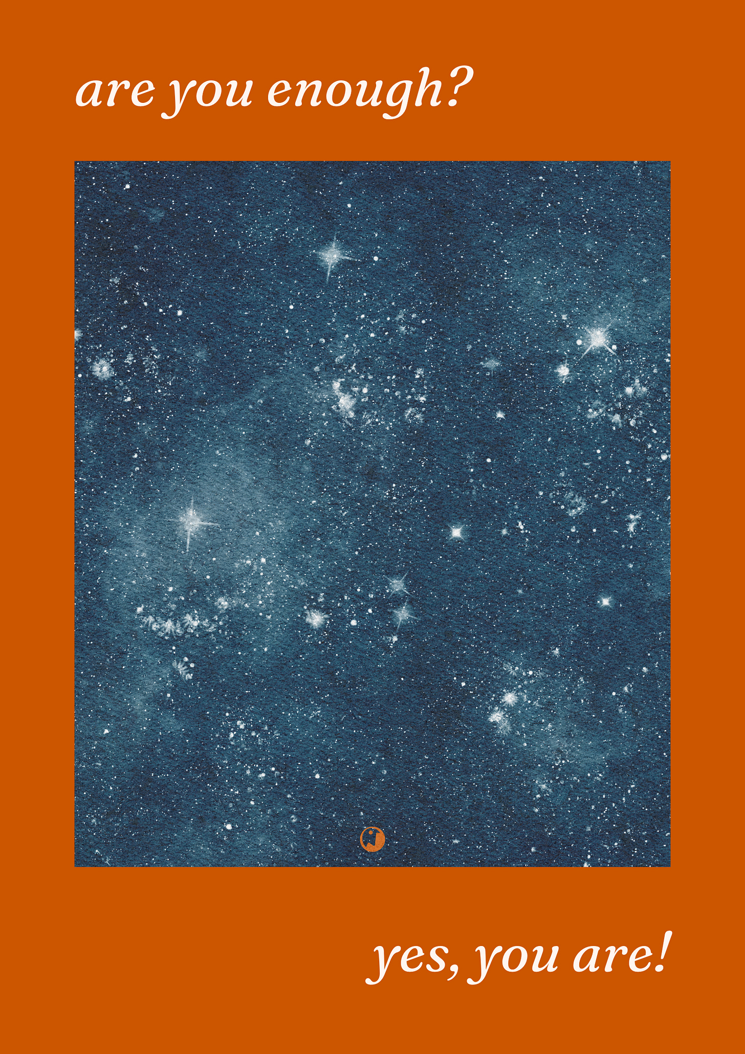 Are you enough? Yes, you are! Always! Are you enough? Yes, you are! Always!