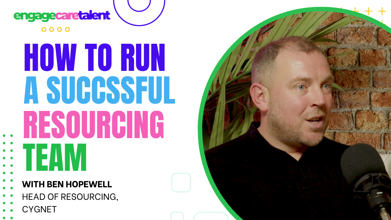 How to run a successful Resourcing Team, with Ben Hopewell - Head of Resourcing at Cygnet How to run a successful Resourcing Team, with Ben Hopewell - Head of Resourcing at Cygnet