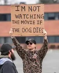 I'M NOT WATCHING ТΗ MOVIE IF THE DOG DIES I'M NOT WATCHING ТΗ MOVIE IF THE DOG DIES