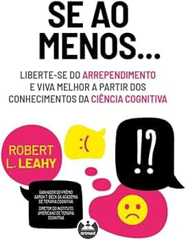 Se ao Menos...: Liberte-se do Arrependimento e Viva Melhor a partir dos  Conhecimentos da Ciência Cognitiva | Amazon.com.br