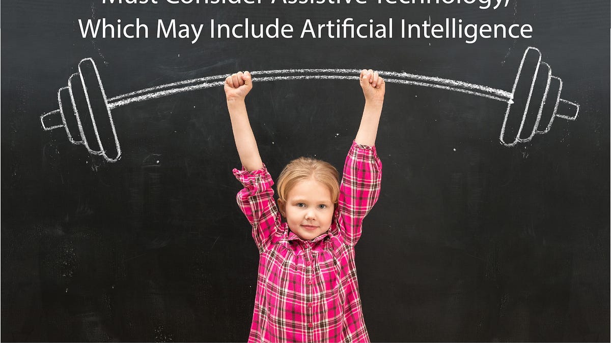 IEP Teams Must Consider Assistive Technology, Which May Include Artificial Intelligence