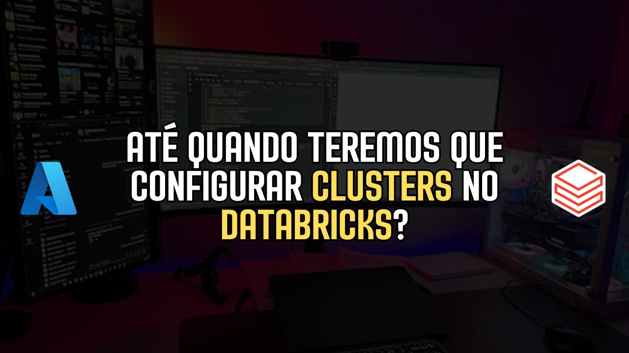 Até quando teremos que configurar clusters no Databricks?