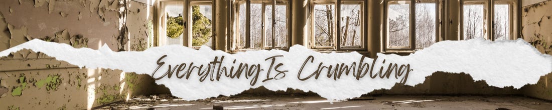 Everything Is Crumbling