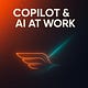 Copilot & AI at Work