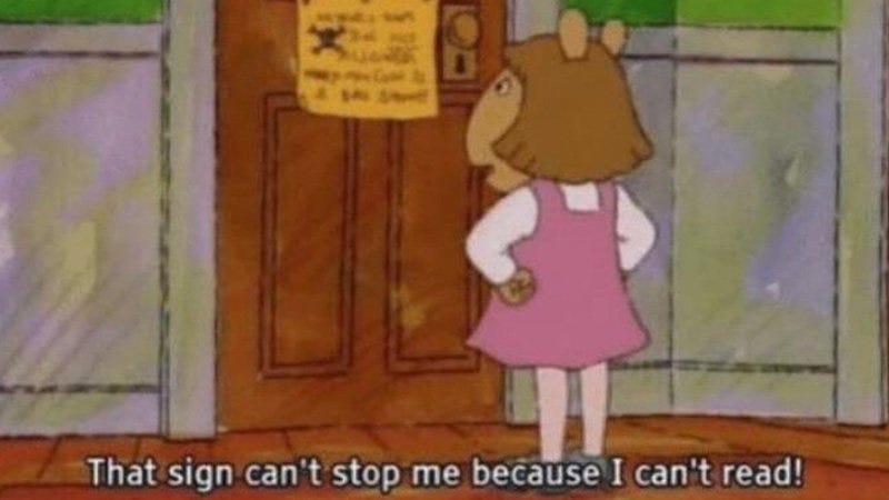 That Sign Can't Stop Me Because I Can't Read | Memepedia Wiki | Fandom