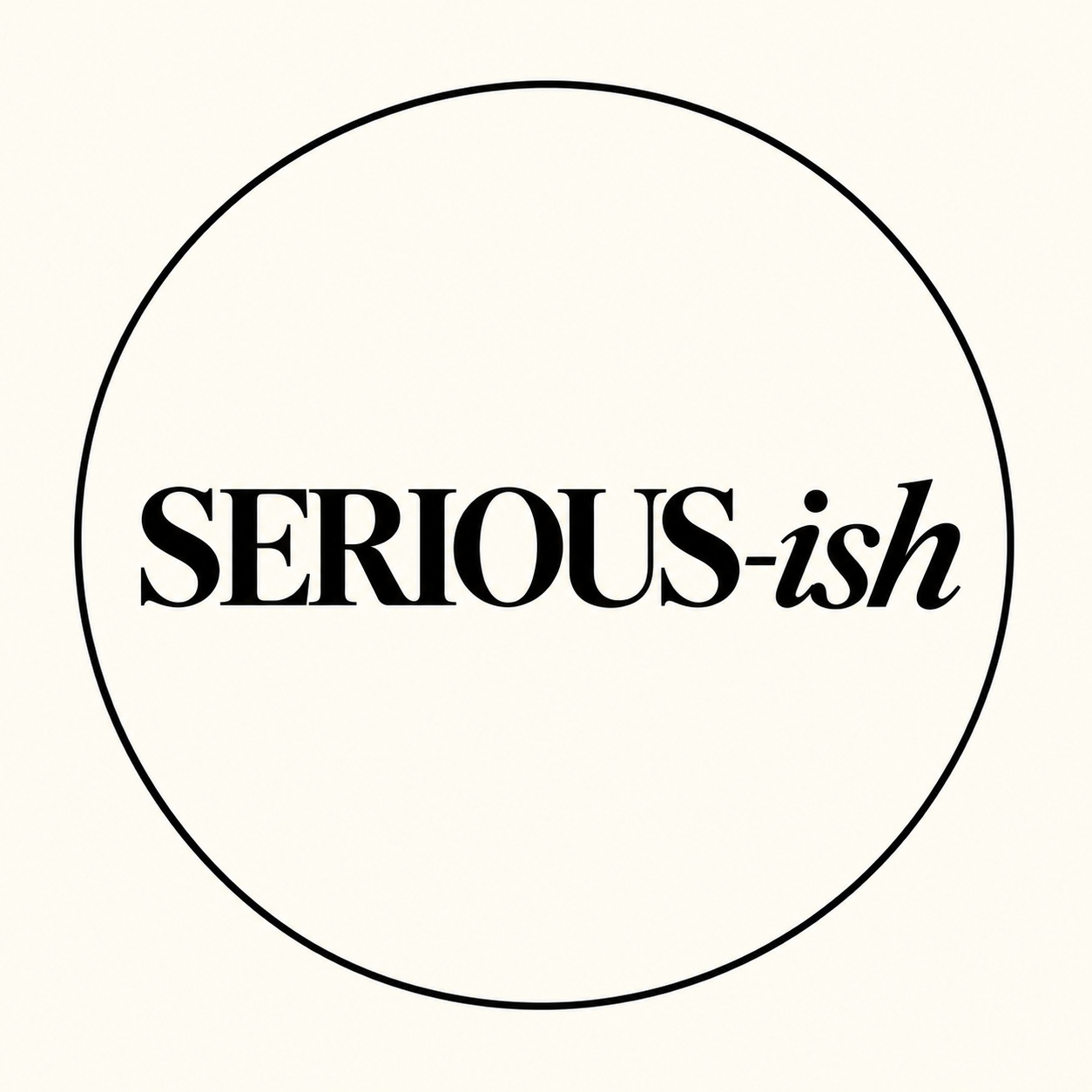 SERIOUS-ish