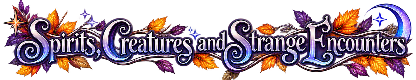 Spirits, Creatures, and Strange Encounters. Spirits, Creatures, and Strange Encounters.