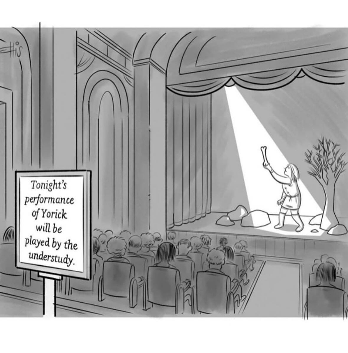 Sign: “Tonight’s performance of Yorick will be played by the understudy.”