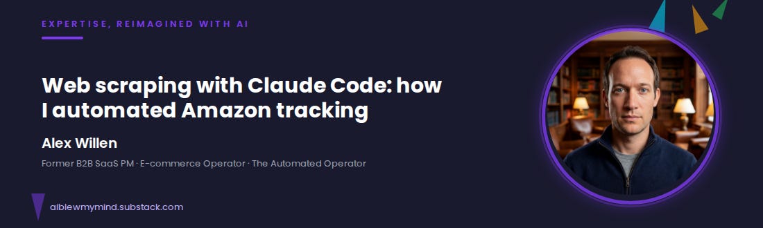 Expertise Reimagined with AI series banner featuring Alex Willen, former B2B SaaS PM who automated Amazon product tracking with Claude Code across his e-commerce portfolio.