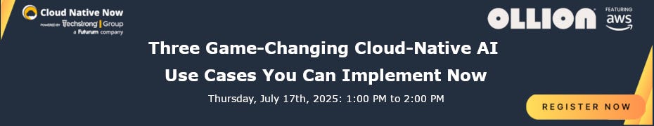 Three Game-Changing Cloud-Native AI Use Cases You Can Implement Now (July 17th)