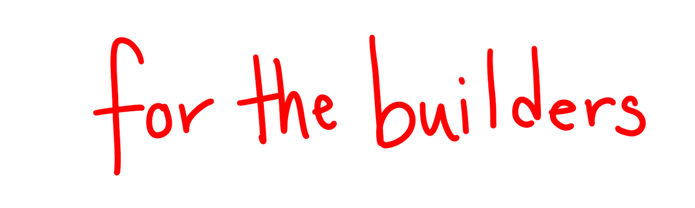 Head that reads "for the builders"