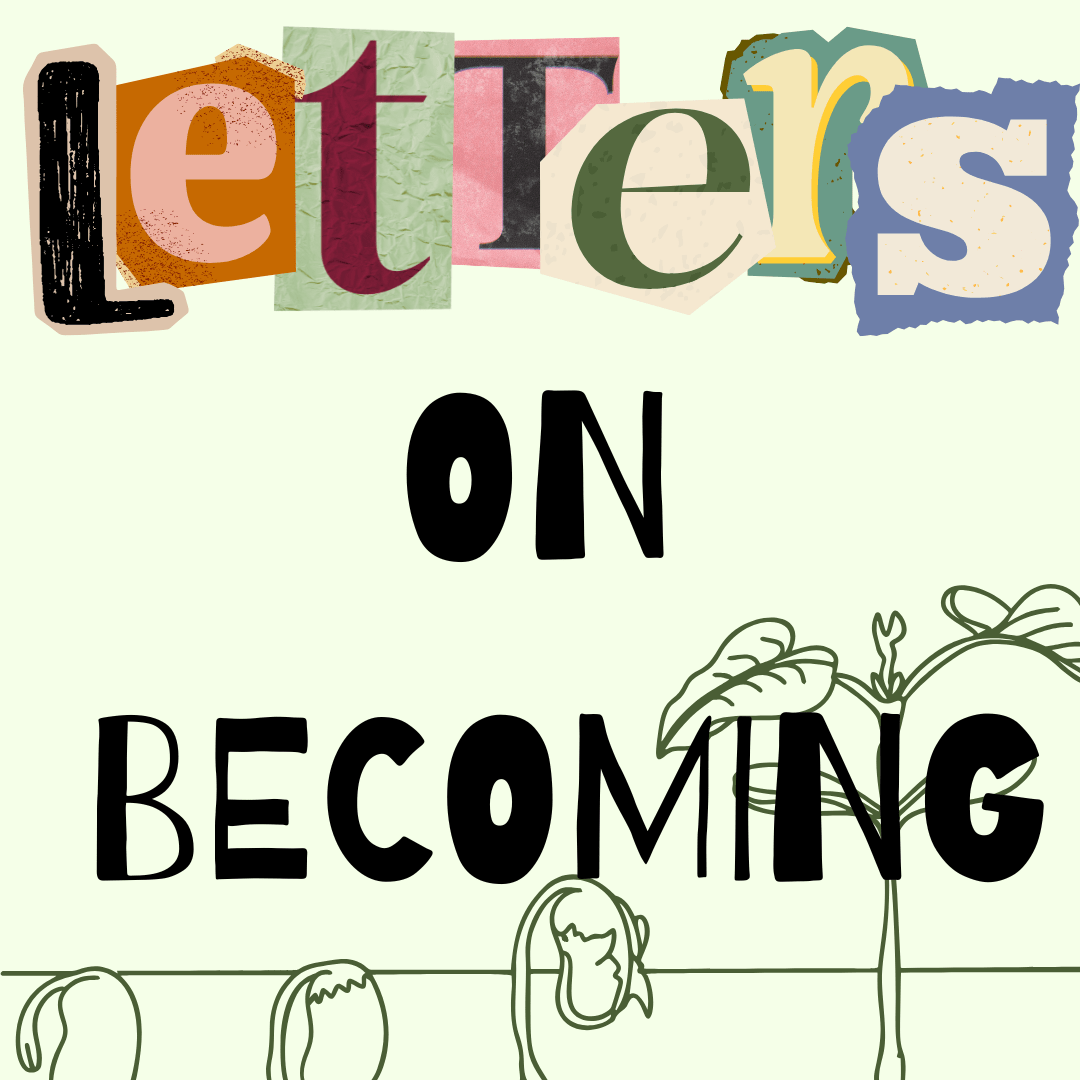 Letters on Becoming