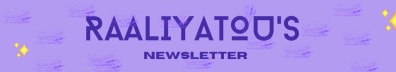 Raaliyatou’s Newsletter