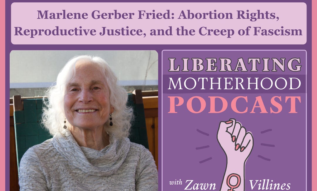 Marlene Gerber Fried: Reproductive Justice, Abortion Politics, and the Creep of Fascism
