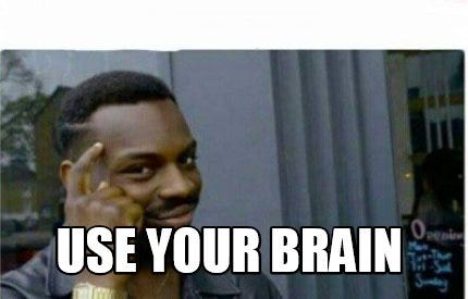 Meme Creator - Funny USE YOUR BRAIN Meme Generator at MemeCreator.org!