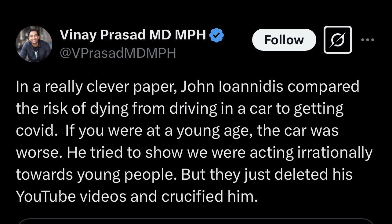 Vinay Prasad tweet: "John Ioannidis compared the risk of dying from driving to covid. If you were at a young age, the car was worse. He tried to show we were acting irrationally towards young people. But they just deleted his Youtube videos and crucified him."