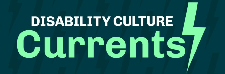 The background is dark teal with a repeating lightning bolt pattern. Large white and bright green text reads “Disability Culture Currents,” with a green lightning bolt icon to the right.