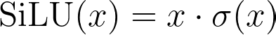 \text{SiLU}(x) = x \cdot \sigma(x)