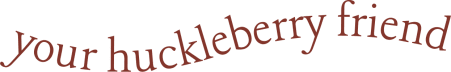 your huckleberry friend