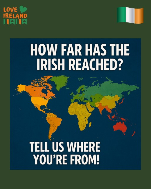 May be an image of map and text that says "LOVE IRELAND 川 月肉川肉 HOW FAR HAS THE IRISH REACHED? TELL US WHERE YOU'RE FROM!"