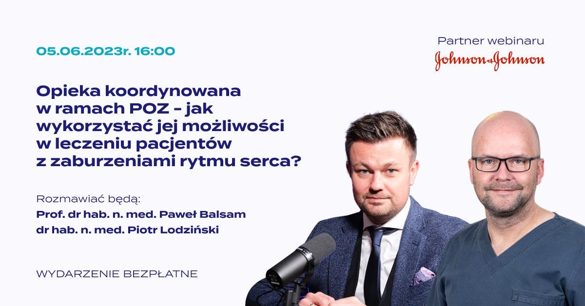 Może być zdjęciem przedstawiającym 2 osoby i tekst „05.06.2023r. 16:00 Partner webinaru Johnsongfohnson Opieka koordynowana w ramach POZ -jak wykorzystać jej możliwości w leczeniu pacjentów z zaburzeniami rytmu serca? Rozmawiać będą: Prof dr hab. n. med. Paweł Balsam dr hab. n. med. Piotr Lodziński WYDARZENIE BEZPŁATNE”