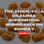 The Chick-fil-a Dilemma: Supporting Businesses on Sunday