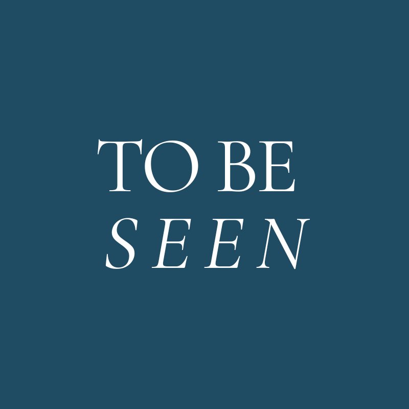 To Be Seen