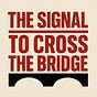 The Signal to Cross the Bridge's avatar