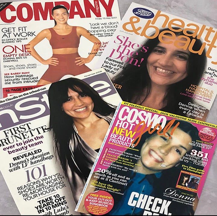 A gallery showcasing Beauty Editor, Donna Francis' work. Her first Dear Donna column for Company Magazine. A picture of her wearing a gold sequinned dress in front of a step and repeat board at a No7 HELLO! magazine event in New York. A PDF of a double page spread of her in The Sun newspaper and pictures of her leaving cards from magazines like Company, InSyle, CosmoGIRL! and Boots Health & Beauty. . 