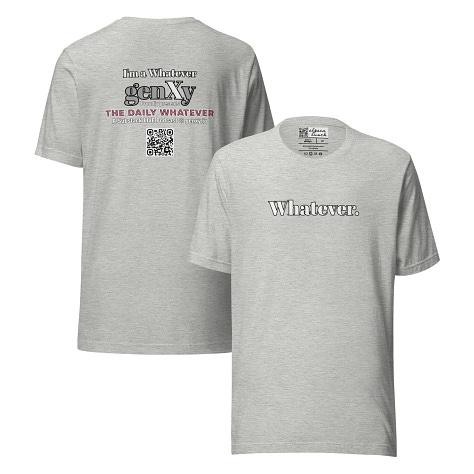 Whatever. genXy T-Shirts in white, grey, asphalt, green, maroon, and oxblood
