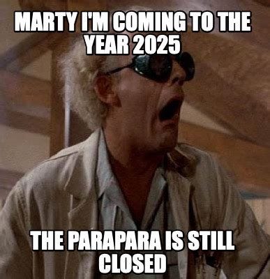 Meme Creator - Funny MARTY I'm coming to the year 2025 The Parapara is ... Meme Creator - Funny MARTY I'm coming to the year 2025 The Parapara is ...